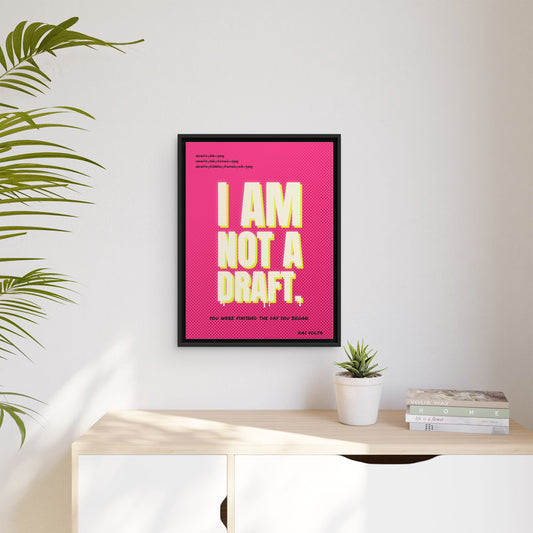 I Am Not a Draft framed canvas in a room
