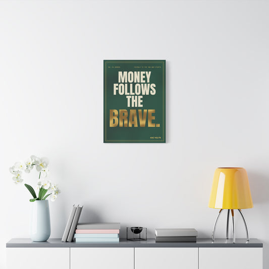 Money Follows the Brave frameless canvas in a room