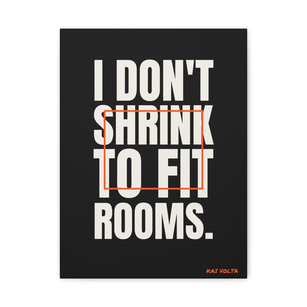I Don't Shrink to Fit Rooms · Frameless Canvas