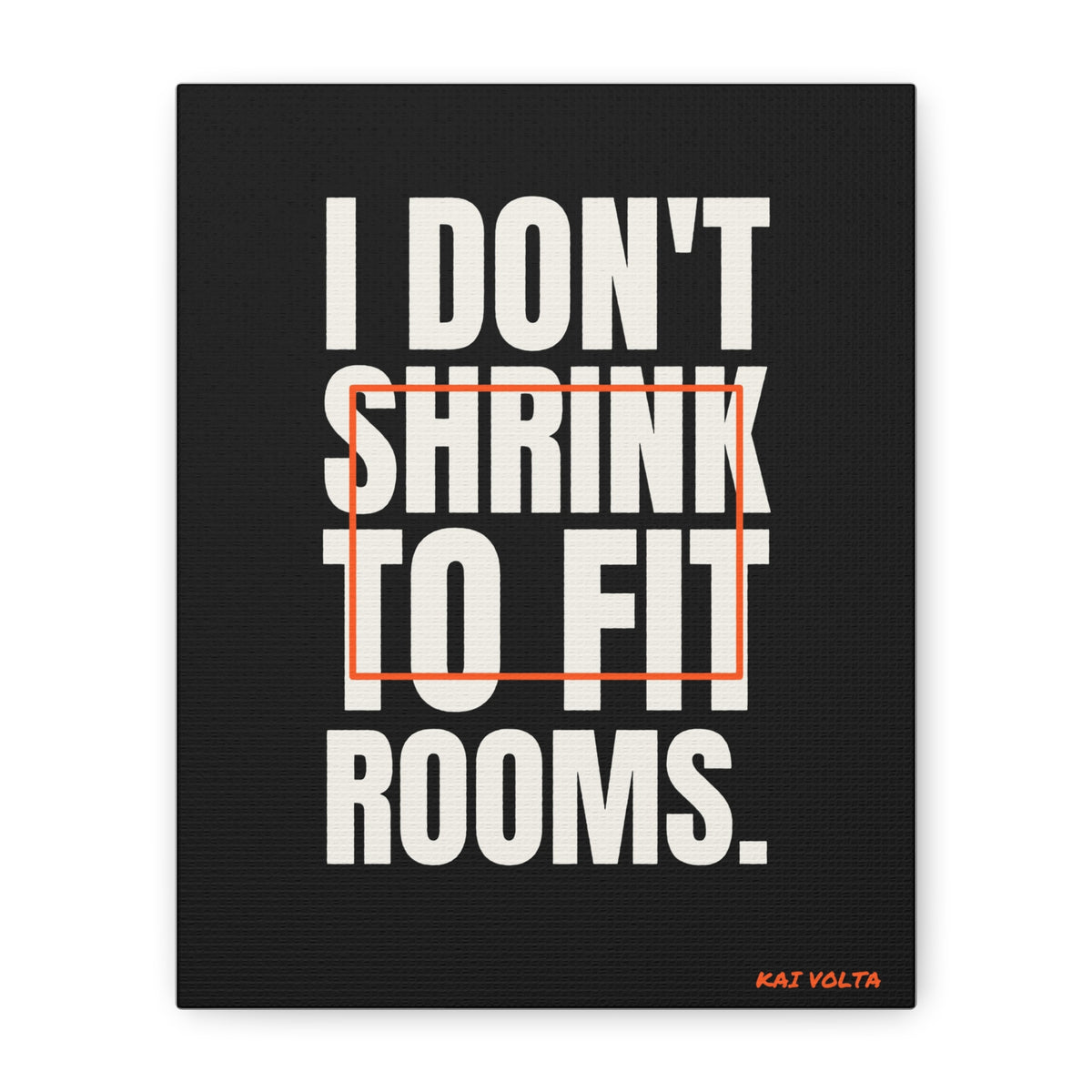 I Don't Shrink to Fit Rooms · Frameless Canvas