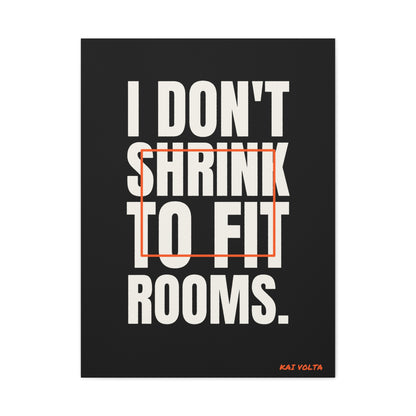 I Don't Shrink to Fit Rooms · Frameless Canvas