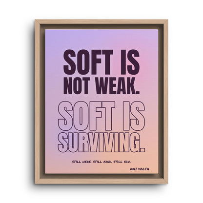 Soft Is Surviving · Framed Canvas