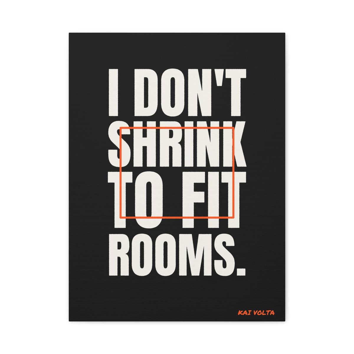 I Don't Shrink to Fit Rooms · Frameless Canvas