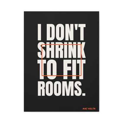 I Don't Shrink to Fit Rooms · Frameless Canvas