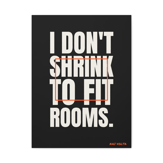 I Don't Shrink to Fit Rooms · Frameless Canvas