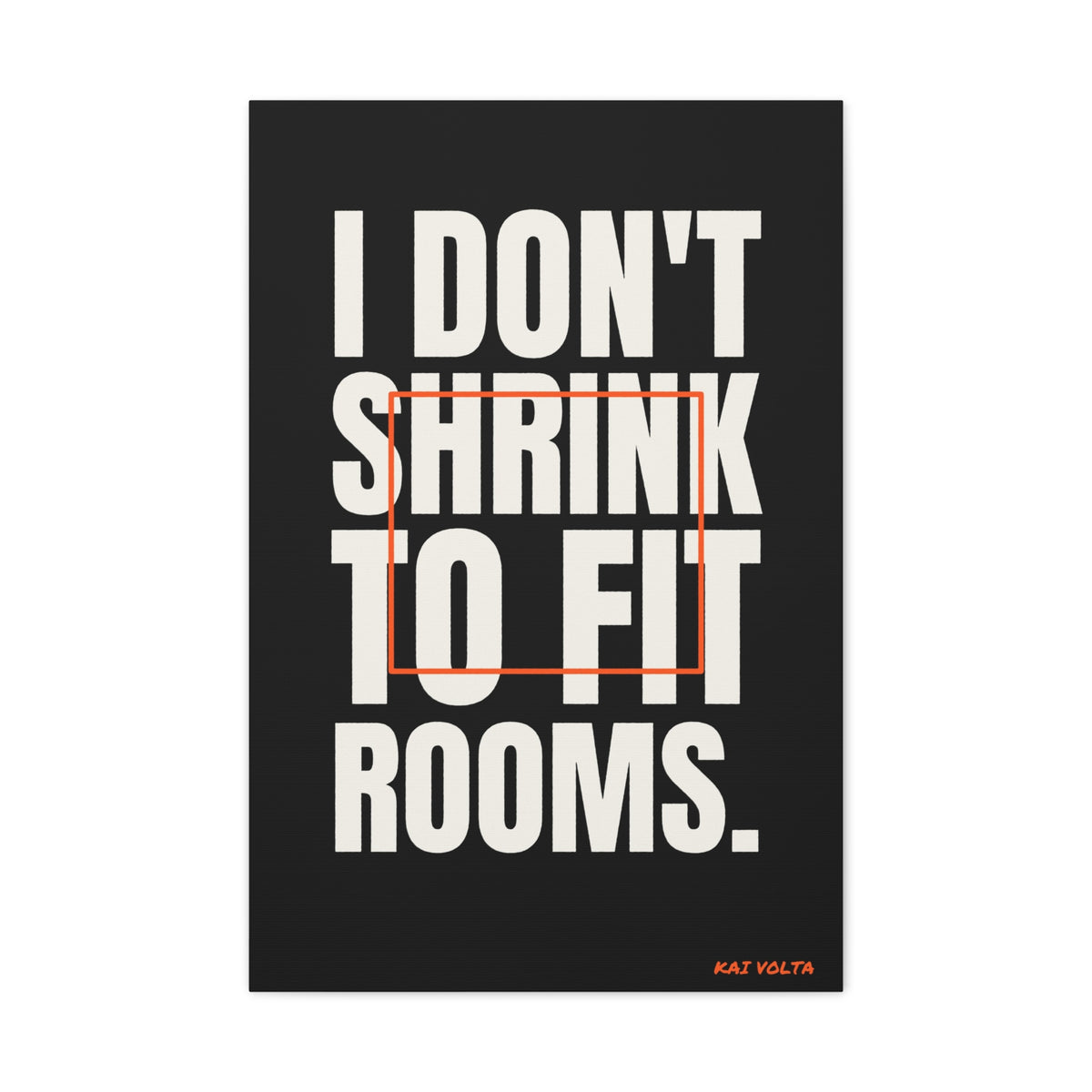 I Don't Shrink to Fit Rooms · Frameless Canvas