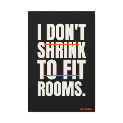 I Don't Shrink to Fit Rooms · Frameless Canvas
