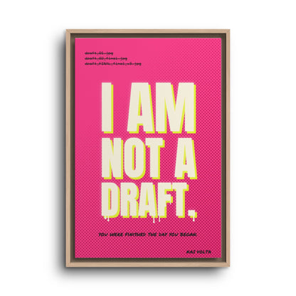 I Am Not a Draft · Framed Canvas