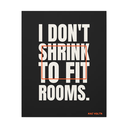I Don't Shrink to Fit Rooms · Frameless Canvas