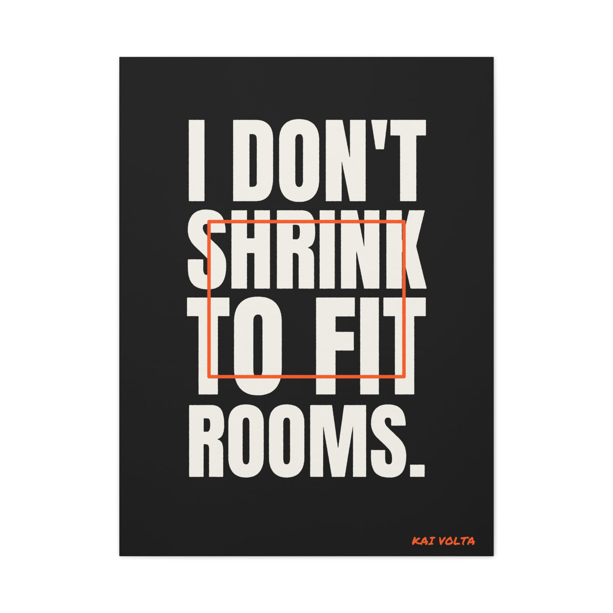 I Don't Shrink to Fit Rooms · Frameless Canvas