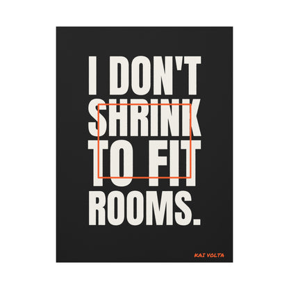 I Don't Shrink to Fit Rooms · Frameless Canvas