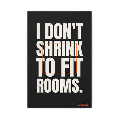 I Don't Shrink to Fit Rooms · Frameless Canvas