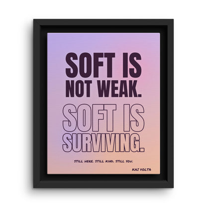 Soft Is Surviving · Framed Canvas