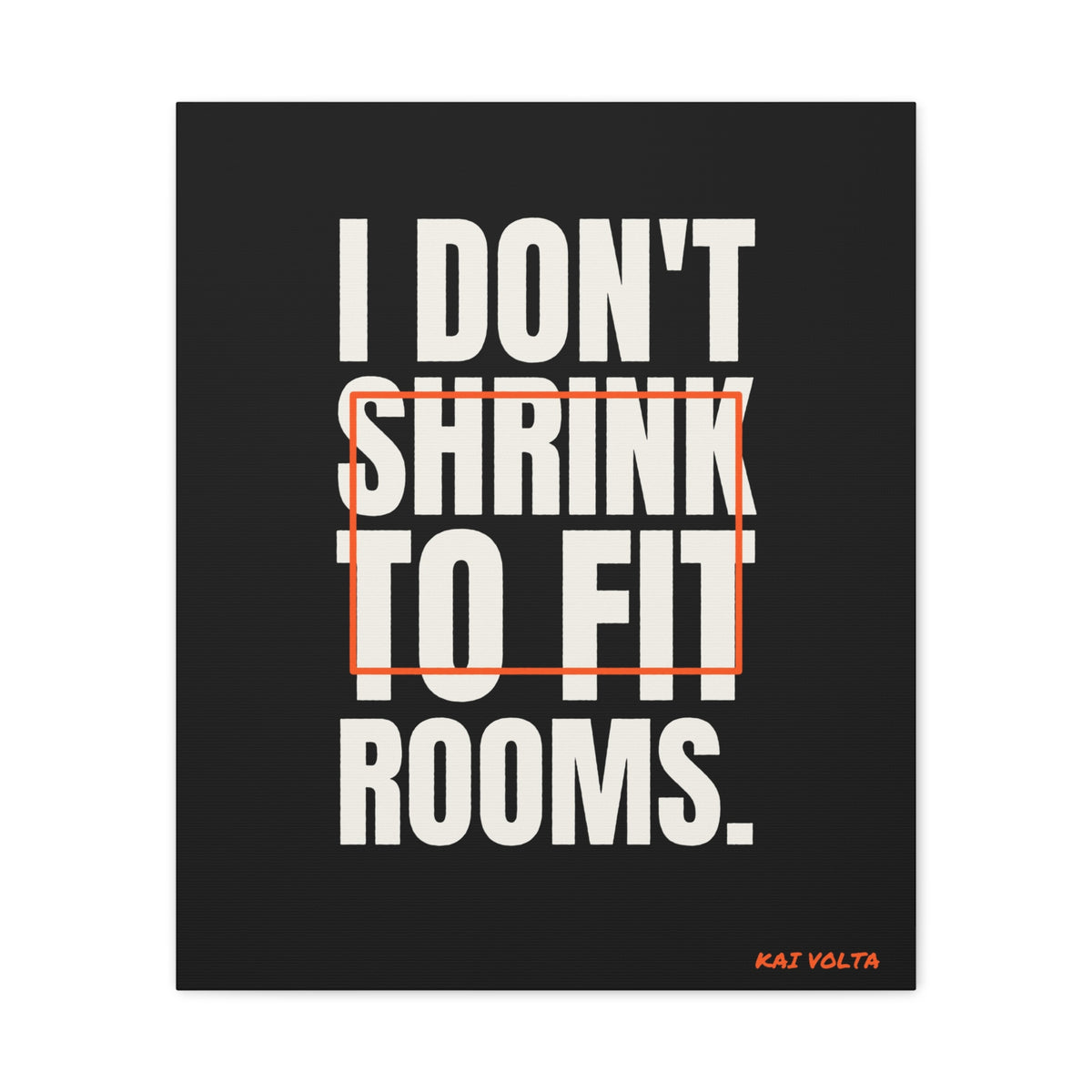 I Don't Shrink to Fit Rooms · Frameless Canvas