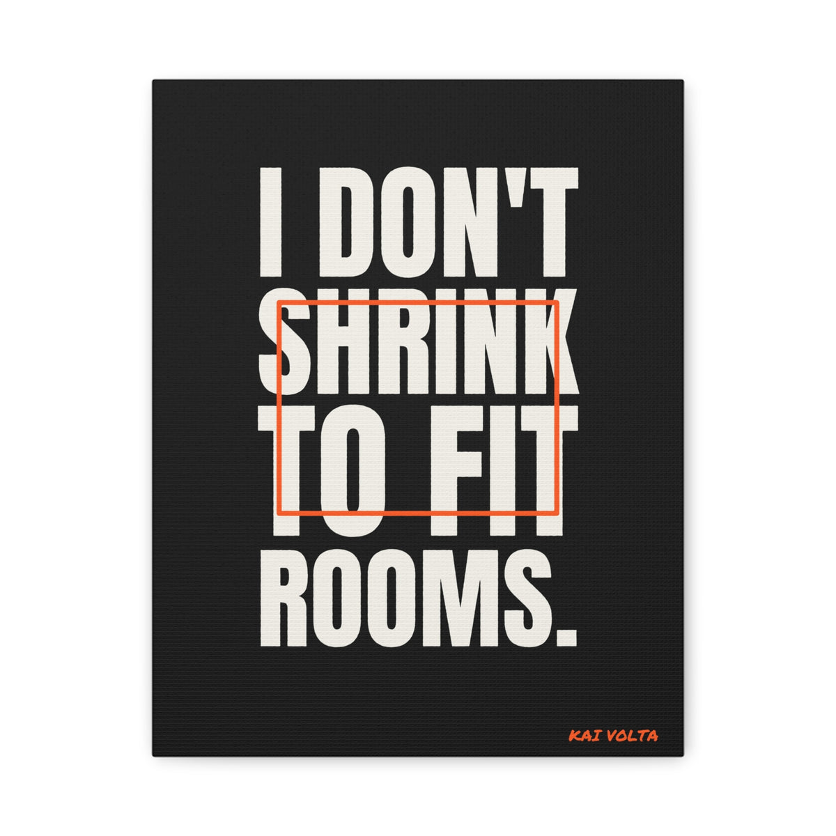 I Don't Shrink to Fit Rooms · Frameless Canvas