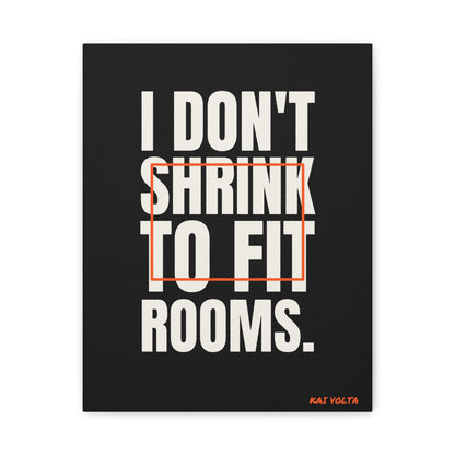 I Don't Shrink to Fit Rooms · Frameless Canvas