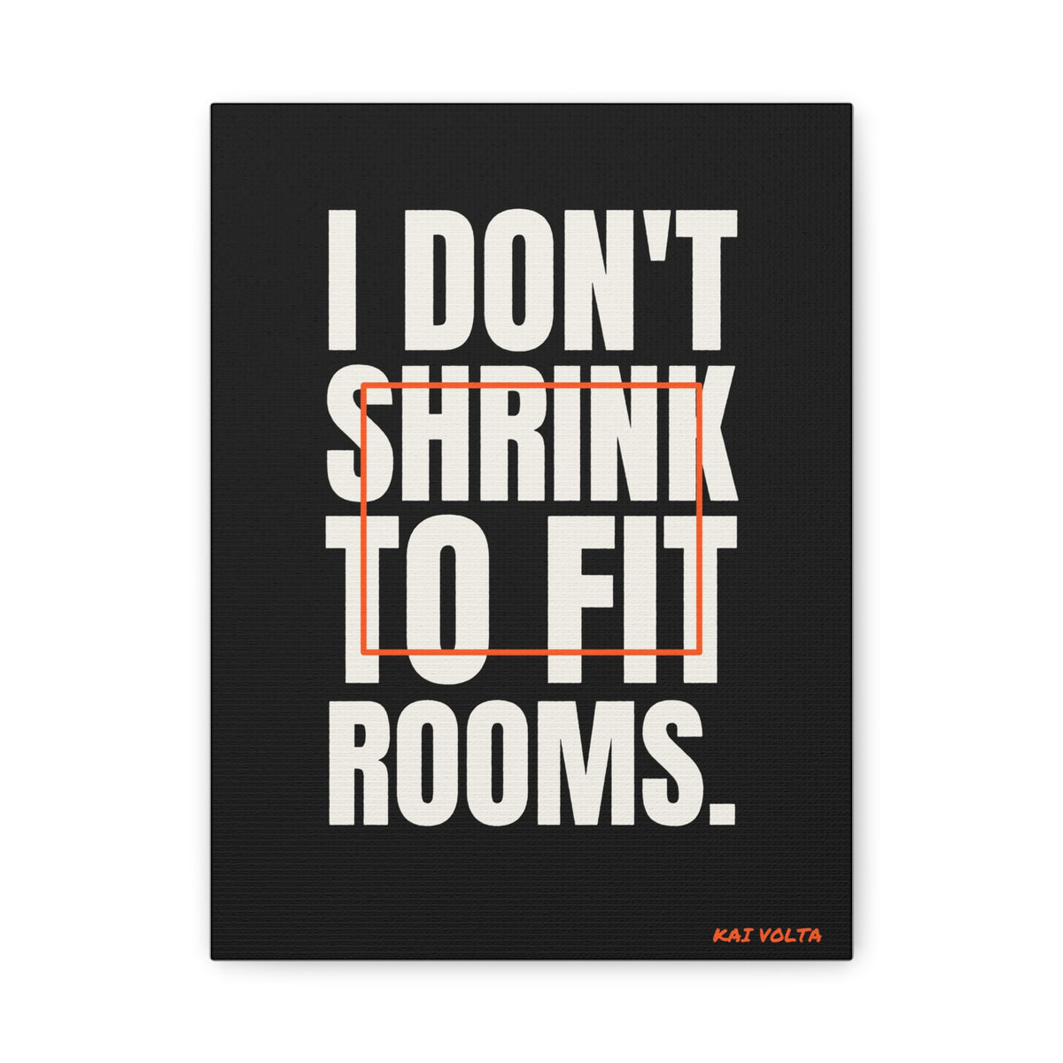 I Don't Shrink to Fit Rooms · Frameless Canvas