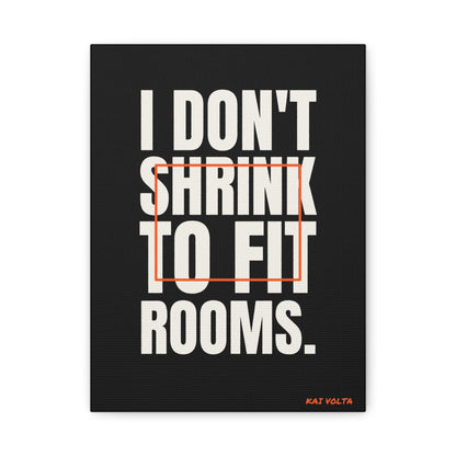 I Don't Shrink to Fit Rooms · Frameless Canvas