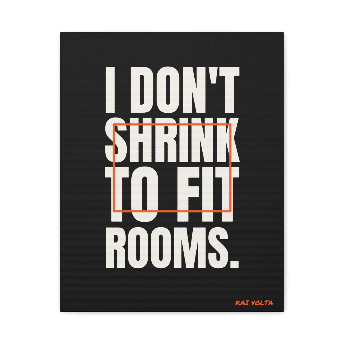 I Don't Shrink to Fit Rooms · Frameless Canvas