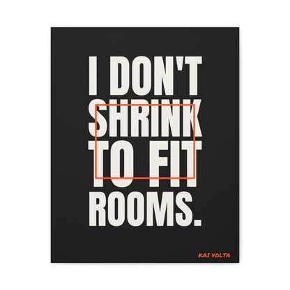 I Don't Shrink to Fit Rooms · Frameless Canvas