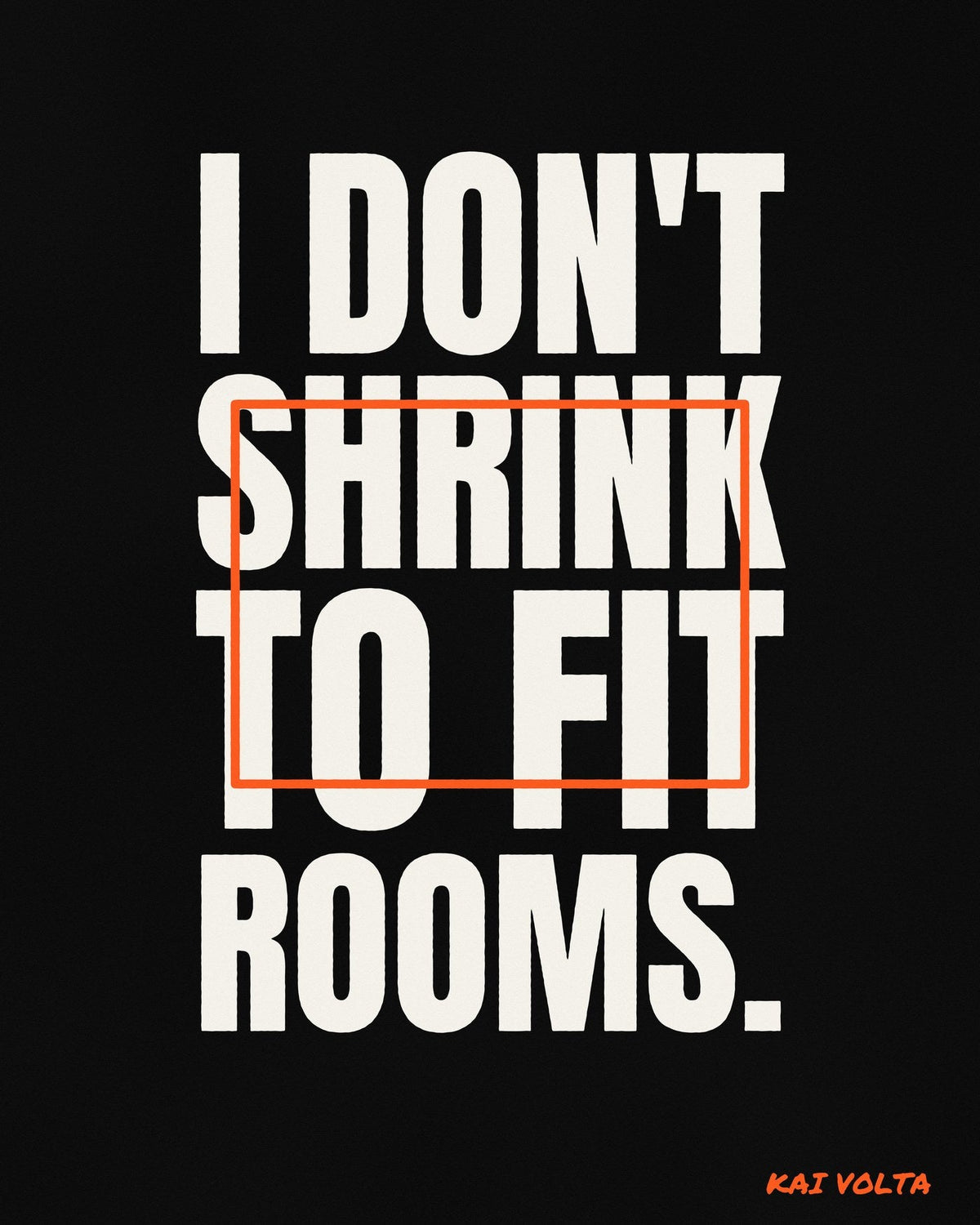 I Don't Shrink to Fit Rooms by Kai Volta, the artwork