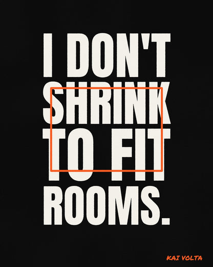I Don't Shrink to Fit Rooms by Kai Volta, the artwork