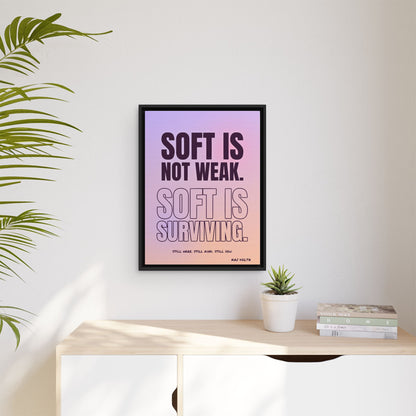 Soft Is Surviving framed canvas in a room